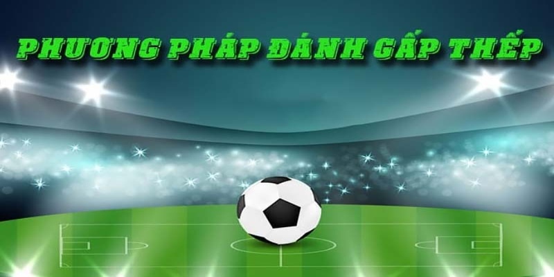 2 phương pháp đánh gấp thếp thu lời hiệu quả