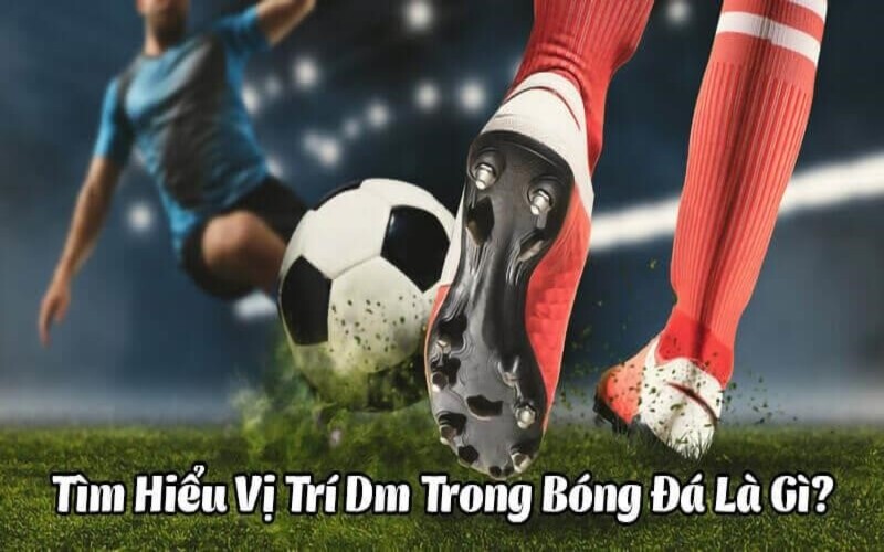 Khái niệm chung của DM trong bóng đá