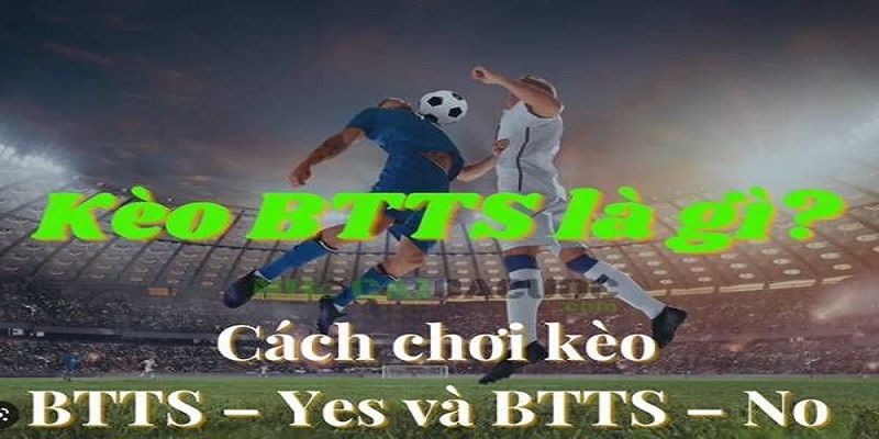 Các loại cược phổ biến tham gia kèo BTTS